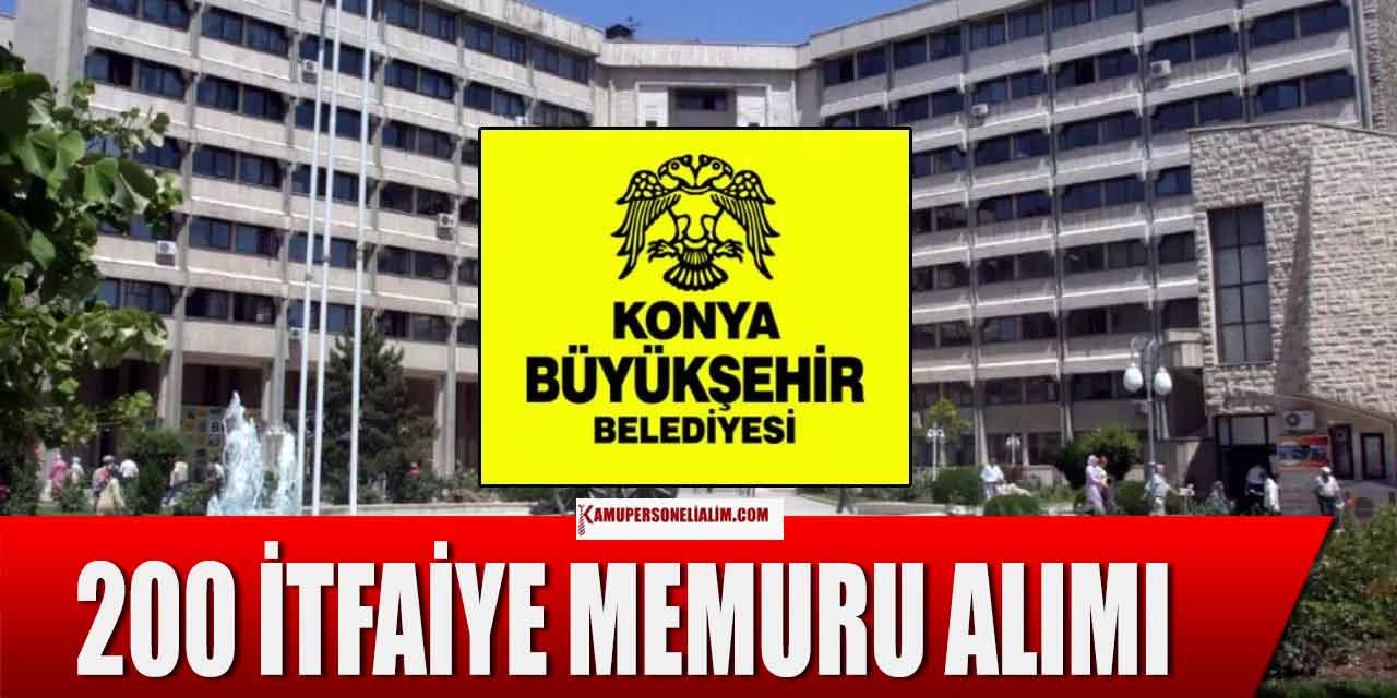 Konya Büyükşehir Belediyesi KPSS 55 ile 200 İtfaiye Eri Alımı