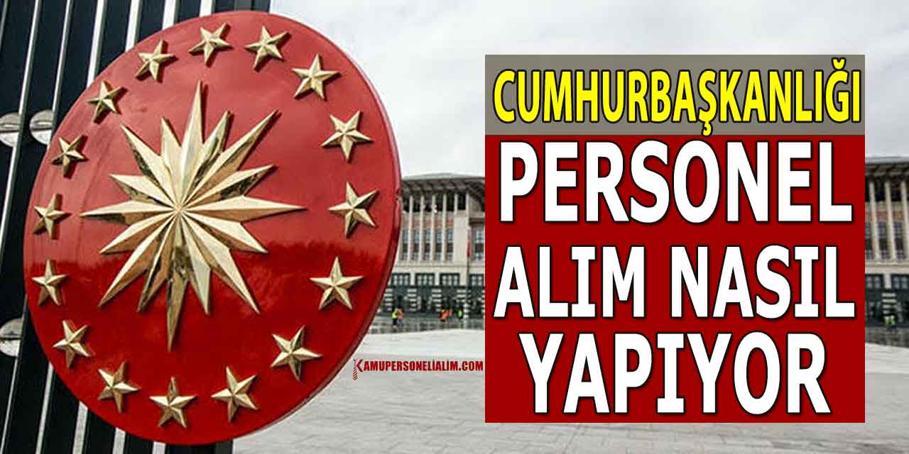 Cumhurbaşkanlığı Kamu Personel Alımı Nasıl Yapılır