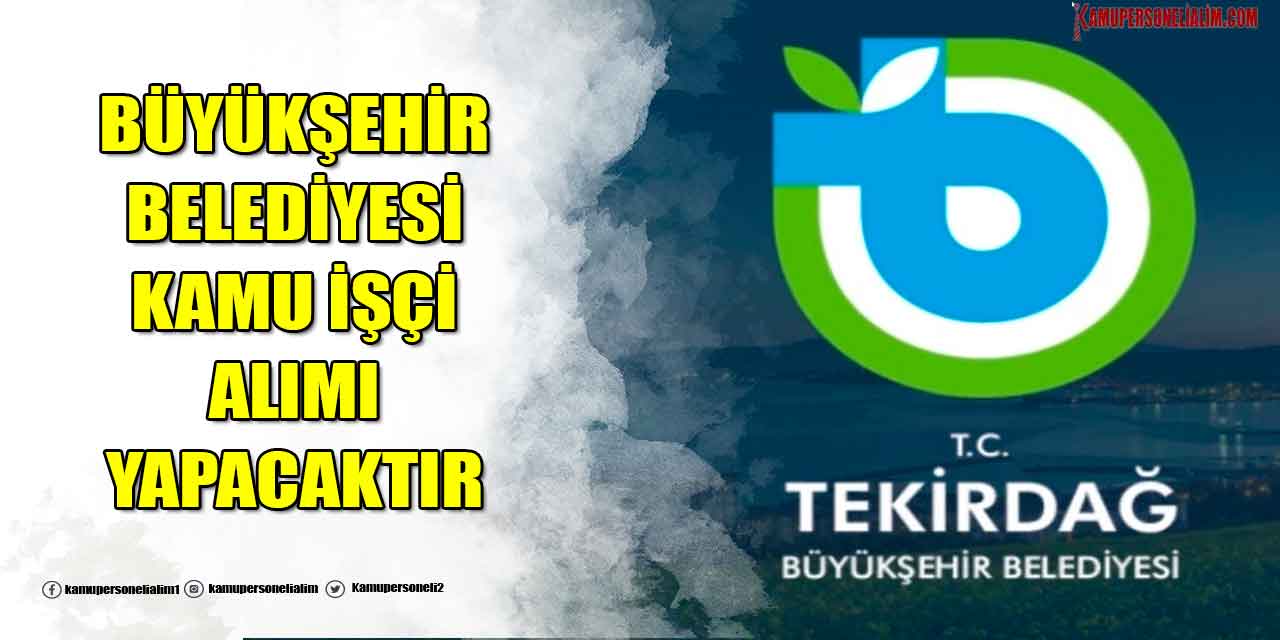 Tekirdağ Büyükşehir Belediyesi 40 Kamu İşçi Alımı