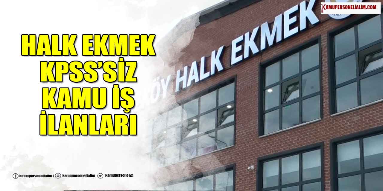 Halk Ekmek 2023 KPSS 'siz Kamu Personel Alımı İlanı