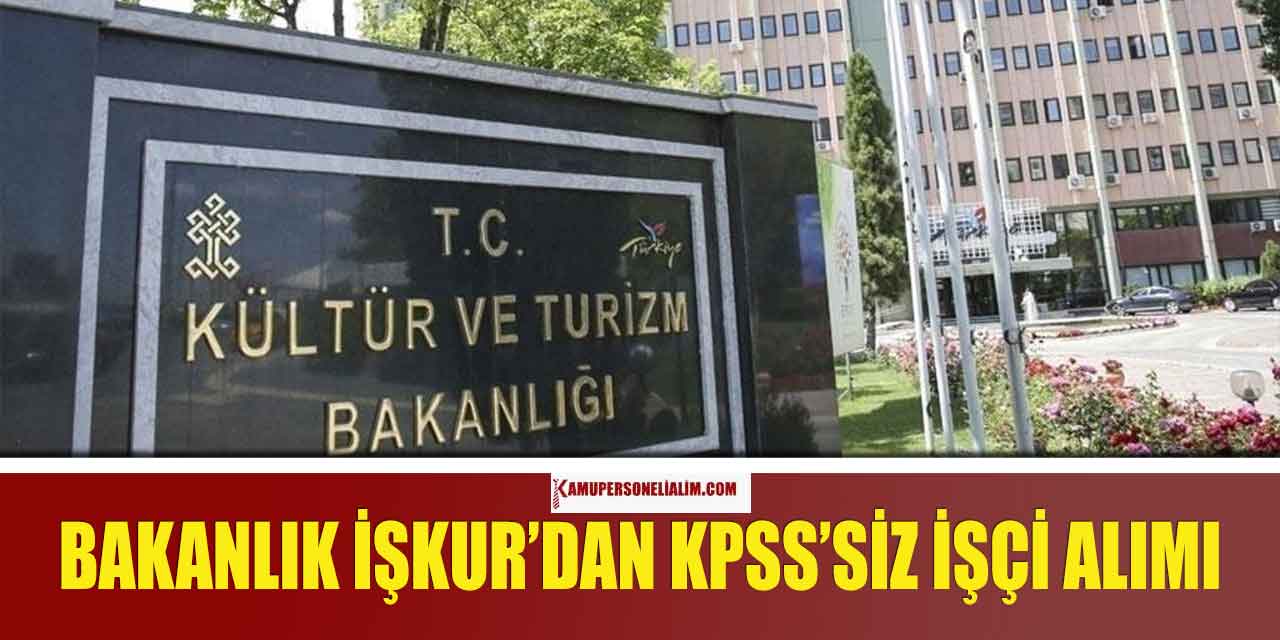 Kültür ve Turizm Bakanlığı KPSS ’siz İŞKUR Kamu İşçi Alımı