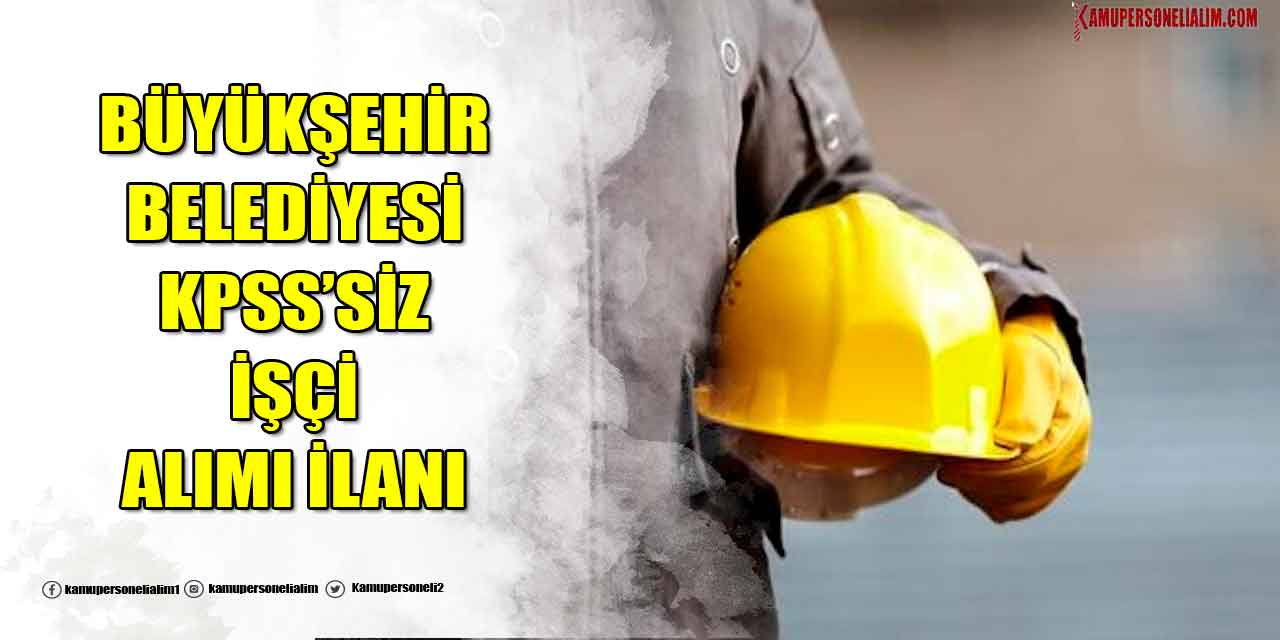 Büyükşehir Belediyesi KPSS' siz İşçi Alımı Başvuru Ekranı! Üst Yaş Sınırsız