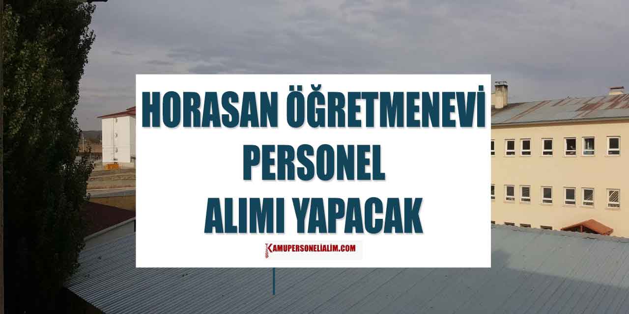 Horasan Öğretmenevi 6 Tam Zamanlı Aşçı ve Yardımcısı Alımı