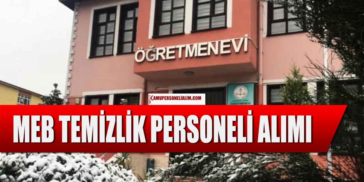 MEB Öğretmenevi Daimî 50 Üst Yaşla Temizlik Personel Alımı