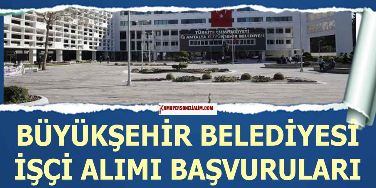 Antalya Büyükşehir Döşemaltı Belediyesi 50 Şoför ve İşçi Alımı Başvuruları