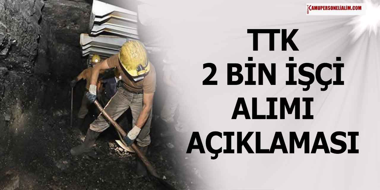 TTK 2000 Kamu İşçi Alımı Süreç Detayları Belli Oldu! KPSS’siz Alım