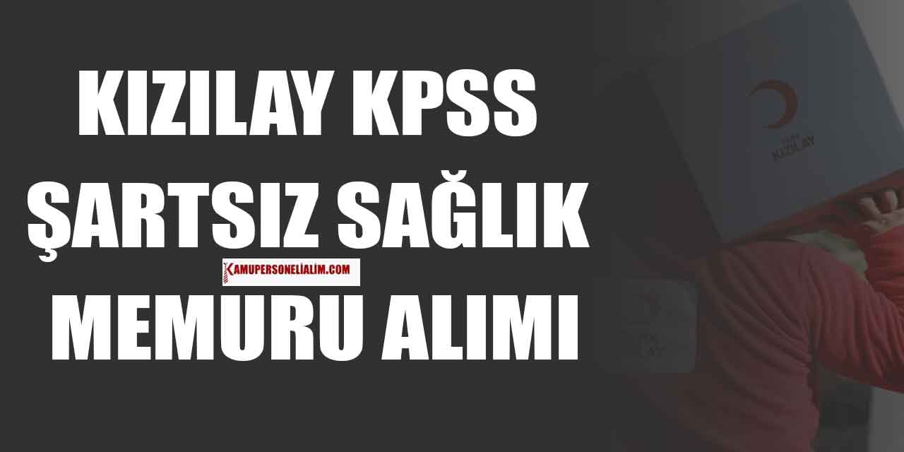 Kızılay KPSS’siz Sağlık Memuru ve İşçi Alımı İlanı