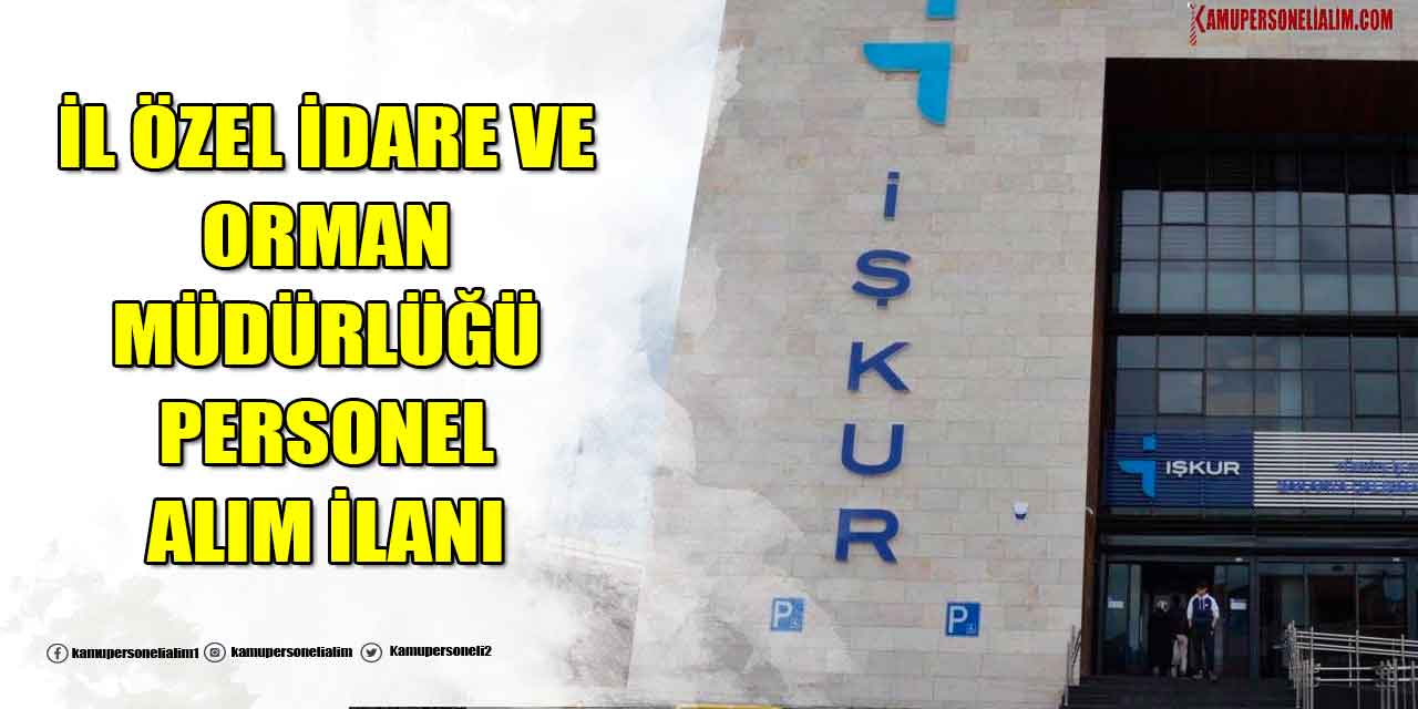 İl Özel İdaresi ve Orman Müdürlüğü 216 İşçi ve Personel Alımı