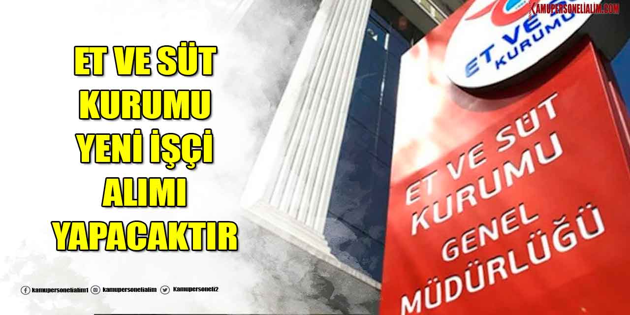 Et ve Süt Kurumu 2 Şehirde 9 İşçi Alımı İlan Detayları