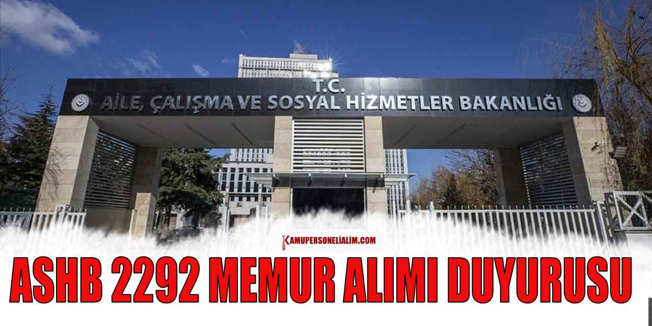 ASHB 2.292 Kamu Memur Alımı İlan Duyurusu Yayımlandı