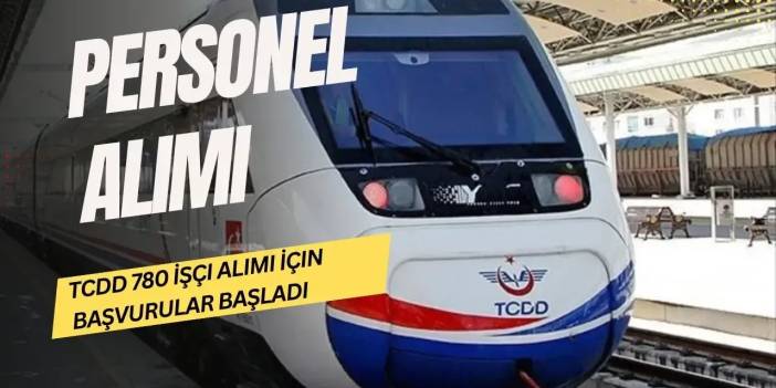 TCDD 780 İşçi Alımı Başvuruları Başladı! İŞKUR Ekranı Açıldı