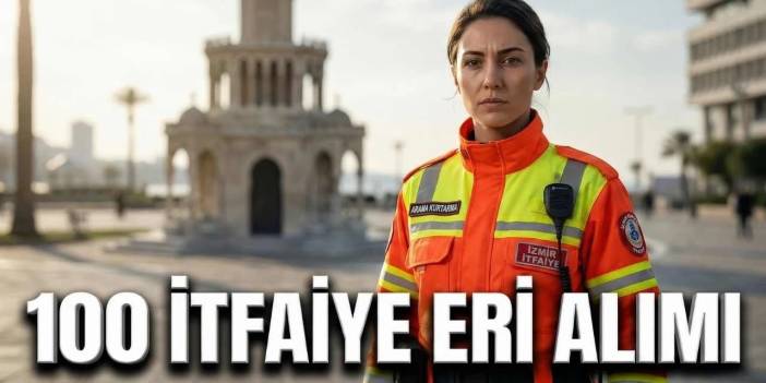 İzmir Büyükşehir Belediyesi 100 İtfaiye Eri Alımı Yapacak! En Az Lise Mezunu