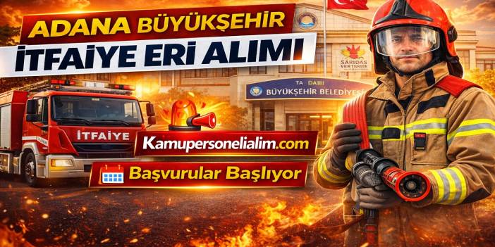 Adana Büyükşehir Belediye Başkanlığı 50 İtfaiye Eri Alımı Yapacak! Başvurular Başlıyor