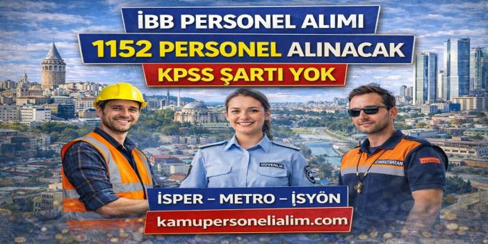 İBB Şirketleri KPSS Şartsız 1152 Personel Alımı Yapacak! Başvurular Başladı