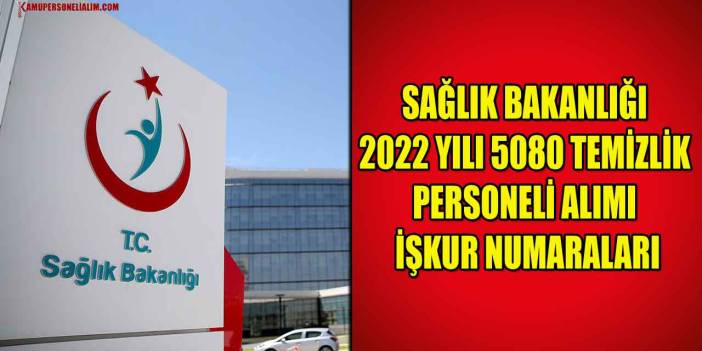 Sağlık Bakanlığı 2022 Yılı 5080 Temizlik Personeli Alımı İŞKUR Numaraları