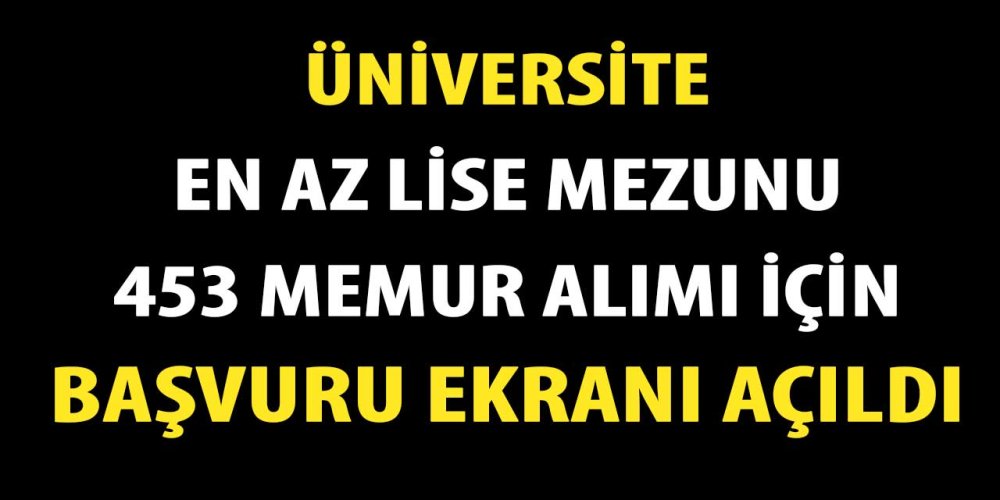 niversite-en-az-lise-mezunu-453-memur-alimi-icin-basvuru-ekrani-acildi.jpg