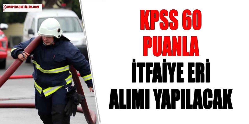 kamuya-itfaiye-alimi-kpss-60-puanla-basladi.jpg